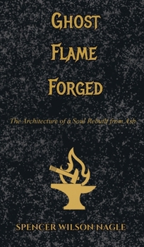 Ghost Flame Forged: The Architecture of a Soul Rebuilt from Ash