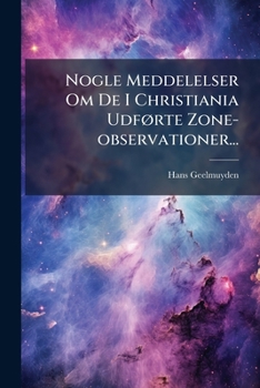 Paperback Nogle Meddelelser Om De I Christiania Udførte Zone-observationer... [Danish] Book
