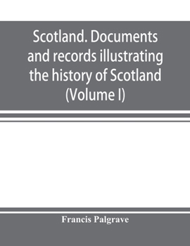 Paperback Scotland. Documents and records illustrating the history of Scotland, and the transactions between the crowns of Scotland and England, preserved in th Book