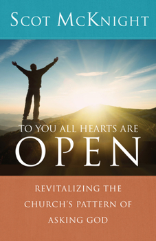 Paperback To You All Hearts Are Open: Revitalizing the Church's Pattern of Asking God Book