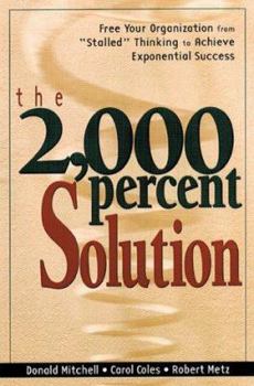 Hardcover The 2000 Percent Solution: Free Your Organization from "Stalled" Thinking to Achieve Exponential Success Book