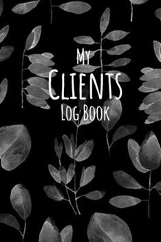 Paperback My Clients Logbook: Black Leaves - Customer Information Keeper, Personal Client Record & Organize Book with A - Z Names Index... (116 Page Book