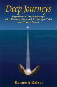 Paperback Deep Journeys: Experiential Psychotherapy with Dreams, Personal Archetypal Tales, and Trance States Book