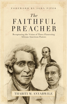 Paperback The Faithful Preacher: Recapturing the Vision of Three Pioneering African-American Pastors Book