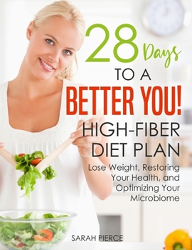 Paperback 28 Days to a Better You! High-Fiber Diet Plan: Lose Weight, Restoring Your Health, and Optimizing Your Microbiome Book