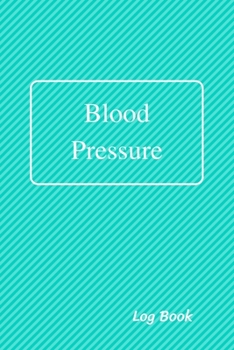 Paperback Blood Pressure Log Book: Daily Record and Health Monitor, 4 Readings a Day with Time, Blood Preesure, Heart Rate, Hypertension, Weight, 53 Week Book