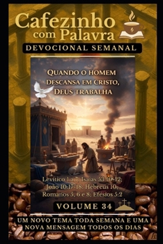 Cafezinho com Palavra – Devocional Semanal – Volume 34: QUANDO O HOMEM DESCANSA EM CRISTO, DEUS TRABALHA (Cafezinho com Palavra – Devocional de 52 Semanas) (Portuguese Edition)