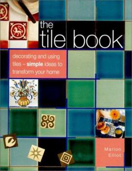 Paperback The Tile Book: Decorating and Using Tiles--Simple Ideas to Transform Your Home Book