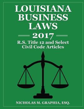 Paperback Louisiana Business Laws 2017: LA R.S. Title 12 and Select Civil Code Articles Book