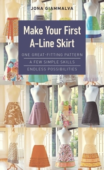 Spiral-bound Make Your First A-Line Skirt: One Great-Fitting Pattern, a Few Simple Skills, Endless Possibilities Book