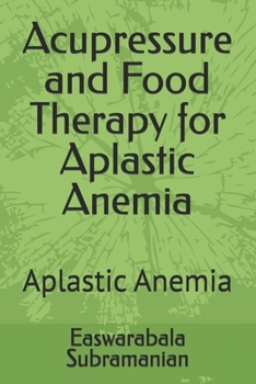 Paperback Acupressure and Food Therapy for Aplastic Anemia: Aplastic Anemia Book