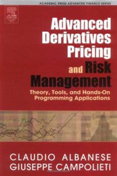 Hardcover Advanced Derivatives Pricing and Risk Management: Theory, Tools, and Hands-On Programming Applications (Academic Press Advanced Finance) Book