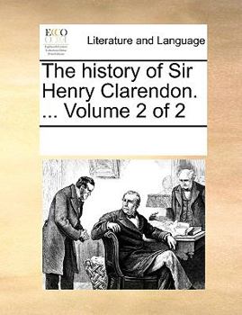 Paperback The history of Sir Henry Clarendon. ... Volume 2 of 2 Book