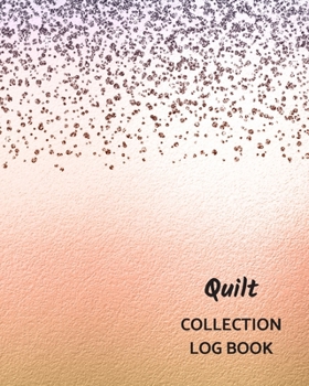 Quilt Collection Log Book: Keep Track Your Collectables ( 60 Sections For Management Your Personal Collection ) - 125 Pages , 8x10 Inches, Paperback