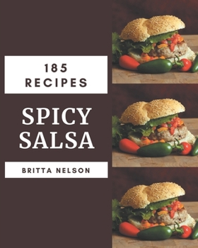 Paperback 185 Spicy Salsa Recipes: The Highest Rated Spicy Salsa Cookbook You Should Read Book