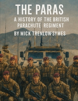 The Paras: A History of the British Parachute Regiment (Silent Warriors: Inside the World’s Elite Special Forces)