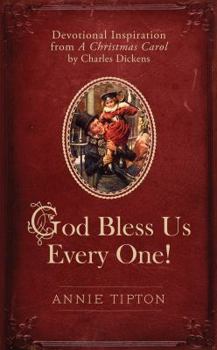 Hardcover God Bless Us Every One!: Devotional Inspiration from a Christmas Carol by Charles Dickens Book