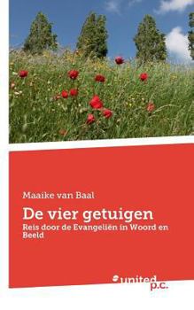 Paperback De vier getuigen: Reis door de Evangeli?n in Woord en Beeld [Dutch] Book
