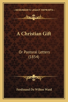 Paperback A Christian Gift: Or Pastoral Letters (1854) Book