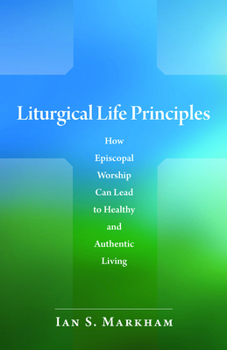 Paperback Liturgical Life Principles: How Episcopal Worship Can Lead to Healthy and Authentic Living Book