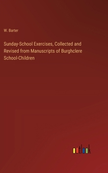 Hardcover Sunday-School Exercises, Collected and Revised from Manuscripts of Burghclere School-Children Book