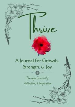 Paperback THRIVE: A Journal for Growth, Strength, & Joy Through Creativity, Reflection, & Inspiration Book