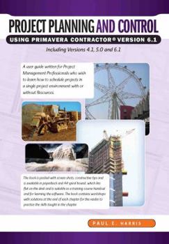 Paperback Project Planning and Control Using Primavera Contractor Version 6.1: Including Versions 4.1, 5.0 and 6.1 Book