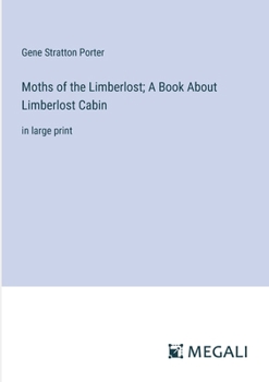 Paperback Moths of the Limberlost; A Book About Limberlost Cabin: in large print Book