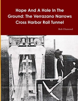 Paperback Hope And A Hole In The Ground: The Verrazano Narrows - Cross Harbor Rail Tunnel Book
