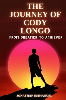 The Journey of Cody Longo: From Dreamer to Achiever