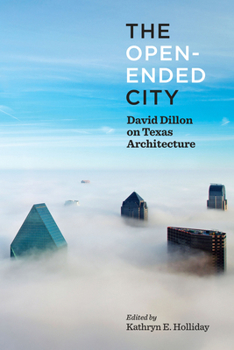 Hardcover The Open-Ended City: David Dillon on Texas Architecture Book