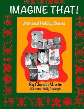 Paperback Imagine That!: Whimsical Holiday Stories Book