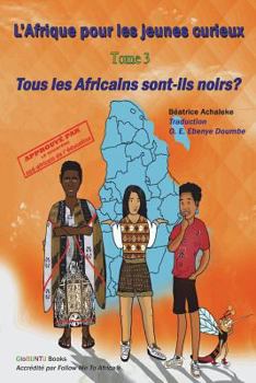Paperback L'Afrique pour les jeunes curieux - Livre 3: Tous les Africains sont-ils noirs? [French] Book