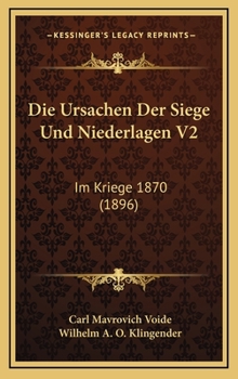 Hardcover Die Ursachen Der Siege Und Niederlagen V2: Im Kriege 1870 (1896) [German] Book