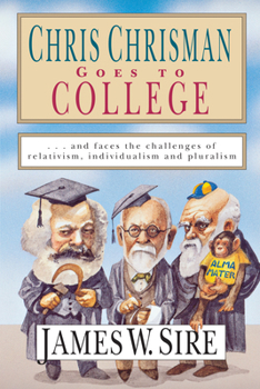 Paperback Chris Chrisman Goes to College: And Faces the Challenges of Relativism, Individualism and Pluralism Book