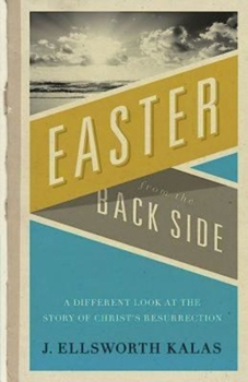 Paperback Easter from the Back Side: A Different Look at the Story of Christ's Resurrection Book