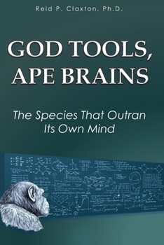 God Tools, Ape Brains: The Species That Outran Its Own Mind