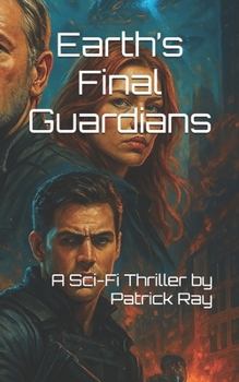 Paperback Earth's Final Guardians: A Sci-Fi Thriller by Patrick Ray Book