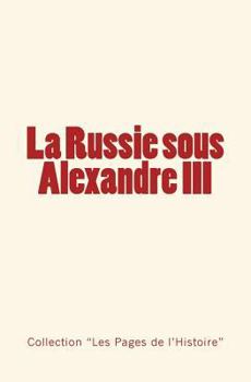 Paperback La Russie sous Alexandre III: Du Tsarévitch au Tsar - Histoire d'un empire. [French] Book