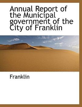 Paperback Annual Report of the Municipal Government of the City of Franklin [Large Print] Book