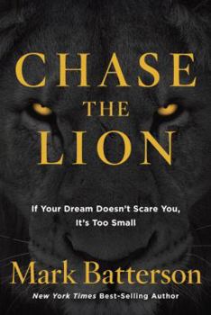 Hardcover Chase the Lion: If Your Dream Doesn't Scare You, It's Too Small Book