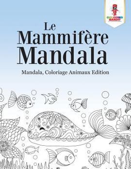Paperback Le Mammifère Mandala: Mandala, Coloriage Animaux Edition [French] Book