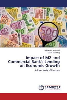 Impact of M2 and Commercial Bank's Lending on Economic Growth: A Case study of Pakistan