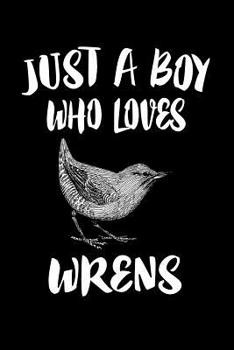 Paperback Just A Boy Who Loves Wrens: Animal Nature Collection Book