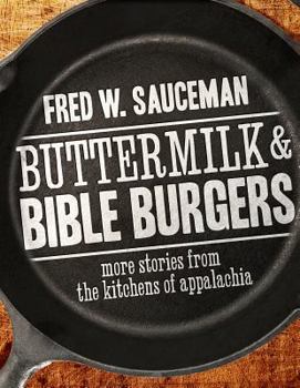 Buttermilk and Bible Burgers: More Stories from the Kitchens of Appalachia - Book  of the Food and the American South