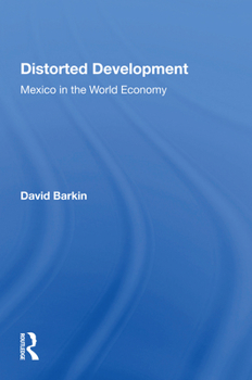 Paperback Distorted Development: Mexico in the World Economy Book