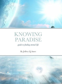 Hardcover Knowing Paradise: Guide to Finding Eternal Life Book