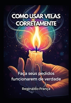 Paperback Como Usar Velas Corretamente: Faça seus pedidos funcionarem de verdade [Portuguese] Book