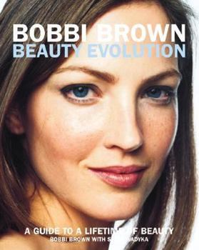 Hardcover Bobbi Brown Beauty Evolution: A Guide to a Lifetime of Beauty (Bobbi Brown Series) Book