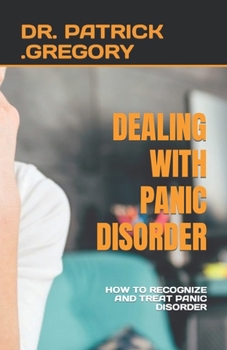Paperback Dealing with Panic Disorder: How to Recognize and Treat Panic Disorder Book